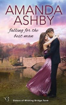 Falling for the Best Man - Book #1 of the Sisters of Wishing Bridge Farm