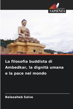 La filosofia buddista di Ambedkar, la dignità umana e la pace nel mondo (Italian Edition)