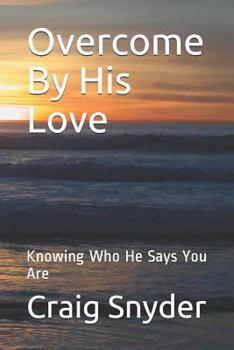 Paperback Overcome By His Love: Knowing Who He Says You Are Book