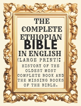 Paperback The Complete Ethiopian Bible In English (Large Print): History Of The Oldest Most Complete Book And The Missing Books Of The Bible. Book