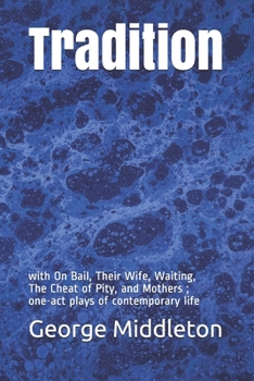 Tradition: with On bail, Their Wife, Waiting, The Cheat of Pity, and Mothers ; one-act plays of contemporary life