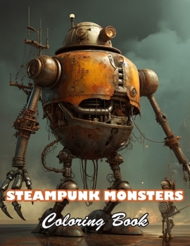 Paperback Steampunk Monsters Coloring Book: 100+ High-Quality and Unique Colouring Pages Book