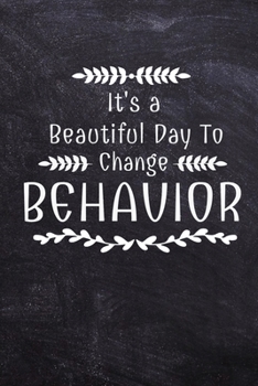 It's A Beautiful Day To Change Behavior: Daily Planner : Gift For Behavior Analysis BCBA Specialist, BCBA-D BCaBA.