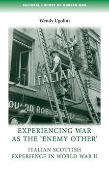 Paperback Experiencing War as the 'Enemy Other': Italian Scottish Experience in World War II Book