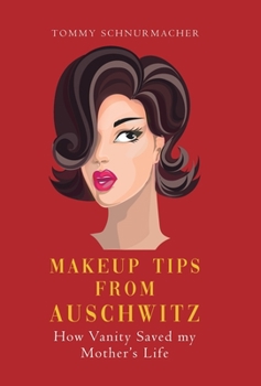 Hardcover Makeup Tips from Auschwitz: How Vanity Saved my Mother's Life Book