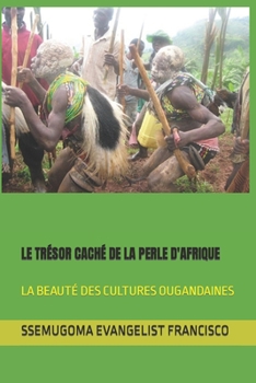 Paperback Le Trésor Caché de la Perle d'Afrique: La Beauté Des Cultures Ougandaines [French] Book