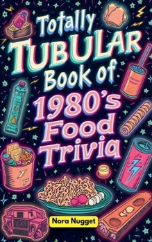 Paperback The Totally Tubular Book of 1980s Food Trivia Book