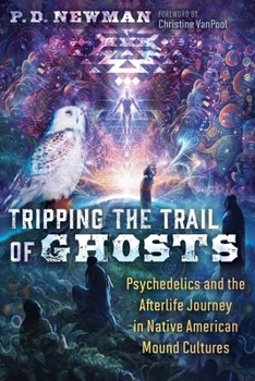 Paperback Tripping the Trail of Ghosts: Psychedelics and the Afterlife Journey in Native American Mound Cultures Book