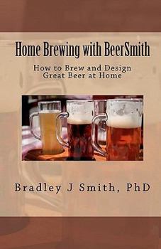 Paperback Home Brewing with BeerSmith: How to Brew and Design Great Beer at Home Book