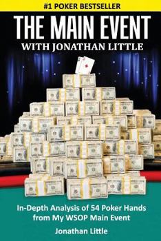 Paperback The Main Event with Jonathan Little: In-Depth Analysis of 54 Poker Hands from My Wsop Main Event Book