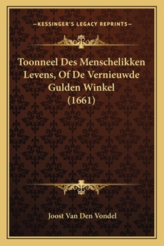 Paperback Toonneel Des Menschelikken Levens, Of De Vernieuwde Gulden Winkel (1661) [Dutch] Book