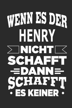 Wenn es der Henry nicht schafft, dann schafft es keiner: Notizbuch mit 110 linierten Seiten, ideal als Geschenk, Nutzung auch als Dekoration möglich (German Edition)