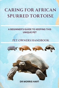 Paperback Caring for African Spurred Tortoise: A Beginner's Guide to Keeping This Unique Pet Book