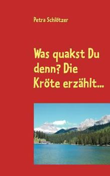 Paperback Was quakst Du denn? Die Kröte erzählt... [German] Book