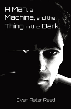 Paperback A Man, a Machine, and the Thing in the Dark Book