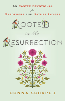 Paperback Rooted in the Resurrection: An Easter Devotional for Gardeners and Nature Lovers Book