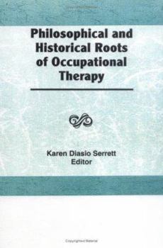 Hardcover Philosophical and Historical Roots of Occupational Therapy Book
