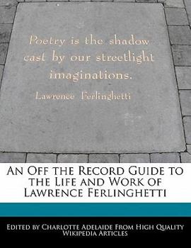 Paperback An Off the Record Guide to the Life and Work of Lawrence Ferlinghetti Book