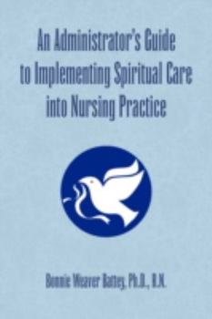 Paperback An Administrator's Guide to Implementing Spiritual Care into Nursing Practice Book