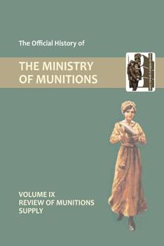 Paperback Official History of the Ministry of Munitions Volume IX: Review of Munitions Supply Book