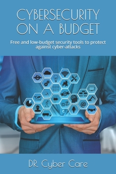 Paperback Cybersecurity on a Budget: Free and low-budget security tools to protect against cyber-attacks Book