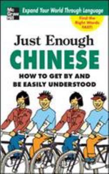 Paperback Just Enough Chinese, 2nd. Ed.: How to Get by and Be Easily Understood Book