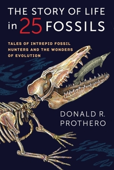 Hardcover The Story of Life in 25 Fossils: Tales of Intrepid Fossil Hunters and the Wonders of Evolution Book