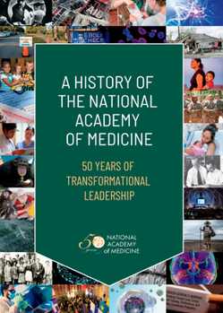 Hardcover A History of the National Academy of Medicine: 50 Years of Transformational Leadership Book