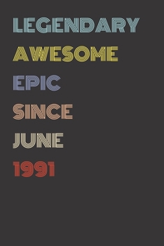 Legendary Awesome Epic Since June 1991 - Birthday Gift For 28 Year Old Men and Women Born in 1991: Blank Lined Retro Journal Notebook, Diary, Vintage Planner