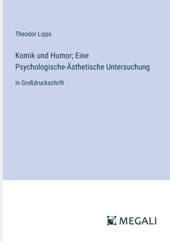 Komik und Humor; Eine Psychologische-Ästhetische Untersuchung: in Großdruckschrift (German Edition)