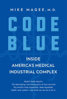 Hardcover Code Blue: Inside America's Medical Industrial Complex Book