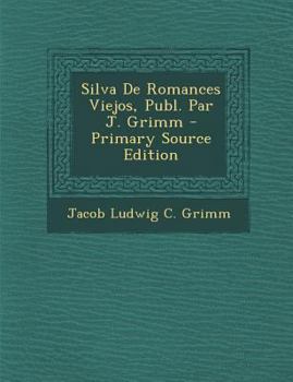 Paperback Silva de Romances Viejos, Publ. Par J. Grimm - Primary Source Edition [Portuguese] Book