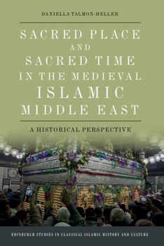 Hardcover Sacred Place and Sacred Time in the Medieval Islamic Middle East: A Historical Perspective Book