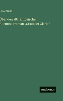 Über den altfranzösischen Abenteuerroman "Cristal et Clarie" (German Edition)