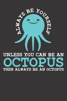 Paperback Notebook: Octopus Always Be An Squid Kraken Deep Sea Creature Gift College Ruled 6x9 120 Pages Book
