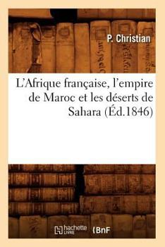 Paperback L'Afrique Française, l'Empire de Maroc Et Les Déserts de Sahara (Éd.1846) [French] Book