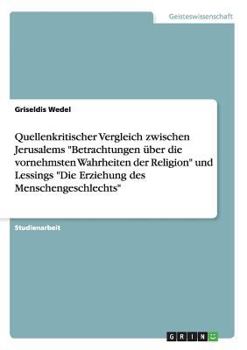 Paperback Quellenkritischer Vergleich zwischen Jerusalems Betrachtungen ?ber die vornehmsten Wahrheiten der Religion und Lessings Die Erziehung des Menschengesc [German] Book