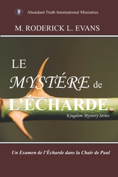 Paperback Le Mystère de l'Écharde: Un Examen de l'Écharde dans la Chair de Paul [French] Book