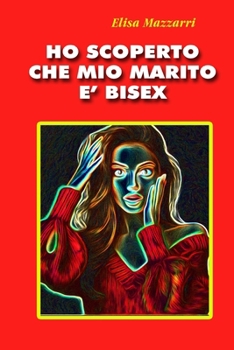 Ho scoperto che mio marito è bisex (Italian Edition)