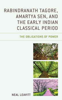 Paperback Rabindranath Tagore, Amartya Sen, and the Early Indian Classical Period: The Obligations of Power Book