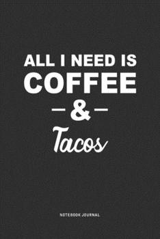 Paperback All I Need Is Coffee & Tacos: A 6 x 9 Inch Journal Diary Notebook With A Bold Text Font Slogan On A Matte Cover and 120 Blank Lined Pages Book