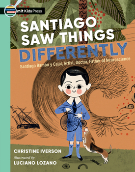 Santiago veía las cosas diferente: Santiago Ramón y Cajal, artista, médico, padre de la neurociencia (Spanish Edition)