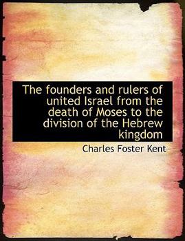 Paperback The Founders and Rulers of United Israel from the Death of Moses to the Division of the Hebrew Kingd Book