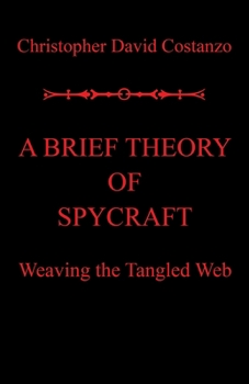 Paperback A Brief Theory of Spycraft: Weaving the Tangled Web Book