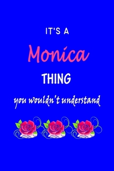 Paperback It's A Monica Thing You Wouldn't Understand: Monica First Name Personalized Journal 6x9 Notebook, Wide Ruled (Lined) blank pages Funny Cover for Girls Book