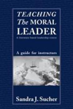 Paperback Teaching The Moral Leader: A Literature-based Leadership Course: A Guide for Instructors Book