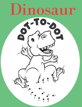 Paperback Dinosaur Dot To Dot: Connect The Dots Kids Activity And Coloring Book