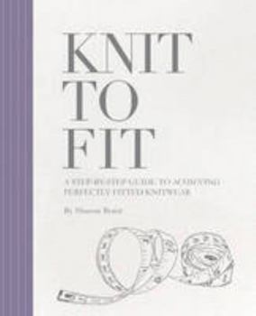 Paperback Knit to Fit: A Step-by-Step Guide to Achieving Perfectly Fitted Knitwear Book
