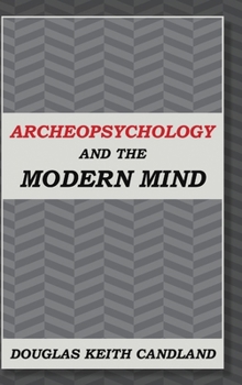 Hardcover Archeopsychology and the Modern Mind Book