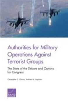 Paperback Authorities for Military Operations Against Terrorist Groups: The State of the Debate and Options for Congress Book